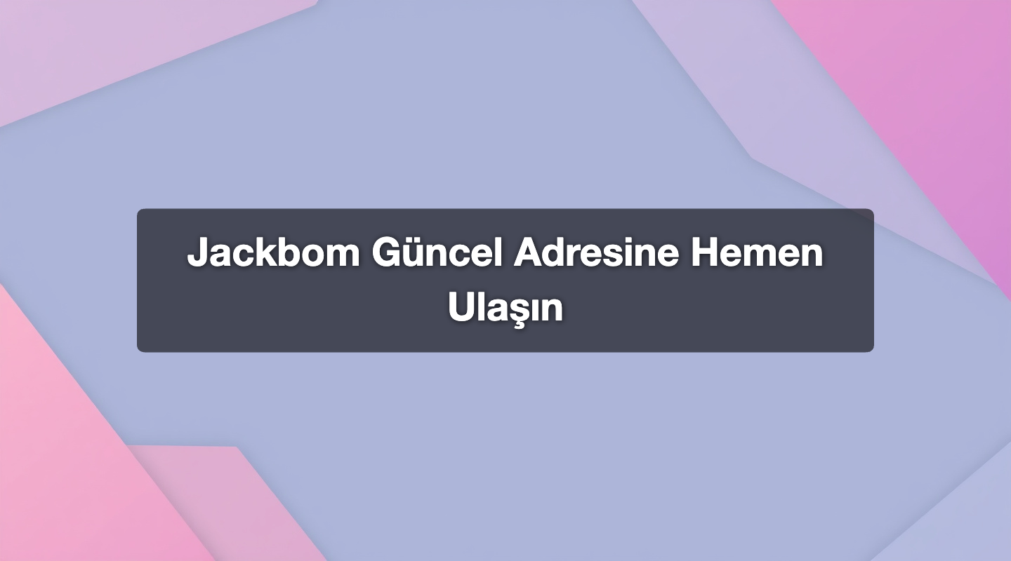 Jackbom Güncel Adresine Hemen Ulaşın